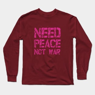 Need Peace not War Long Sleeve T-Shirt